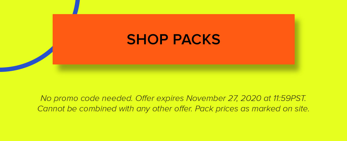 No promo code needed. Offer expires November 27, 2020 at 11:59PST. Cannot be combined with any other offer. Pack prices as marked on site. 