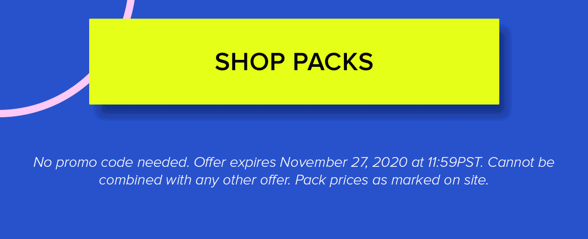 No promo code needed. Offer expires November 27, 2020 at 11:59PST. Cannot be combined with any other offer. Pack prices as marked on site. 